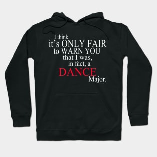 I Think It’s Only Fair To Warn You That I Was, In Fact, A Dance Major Hoodie